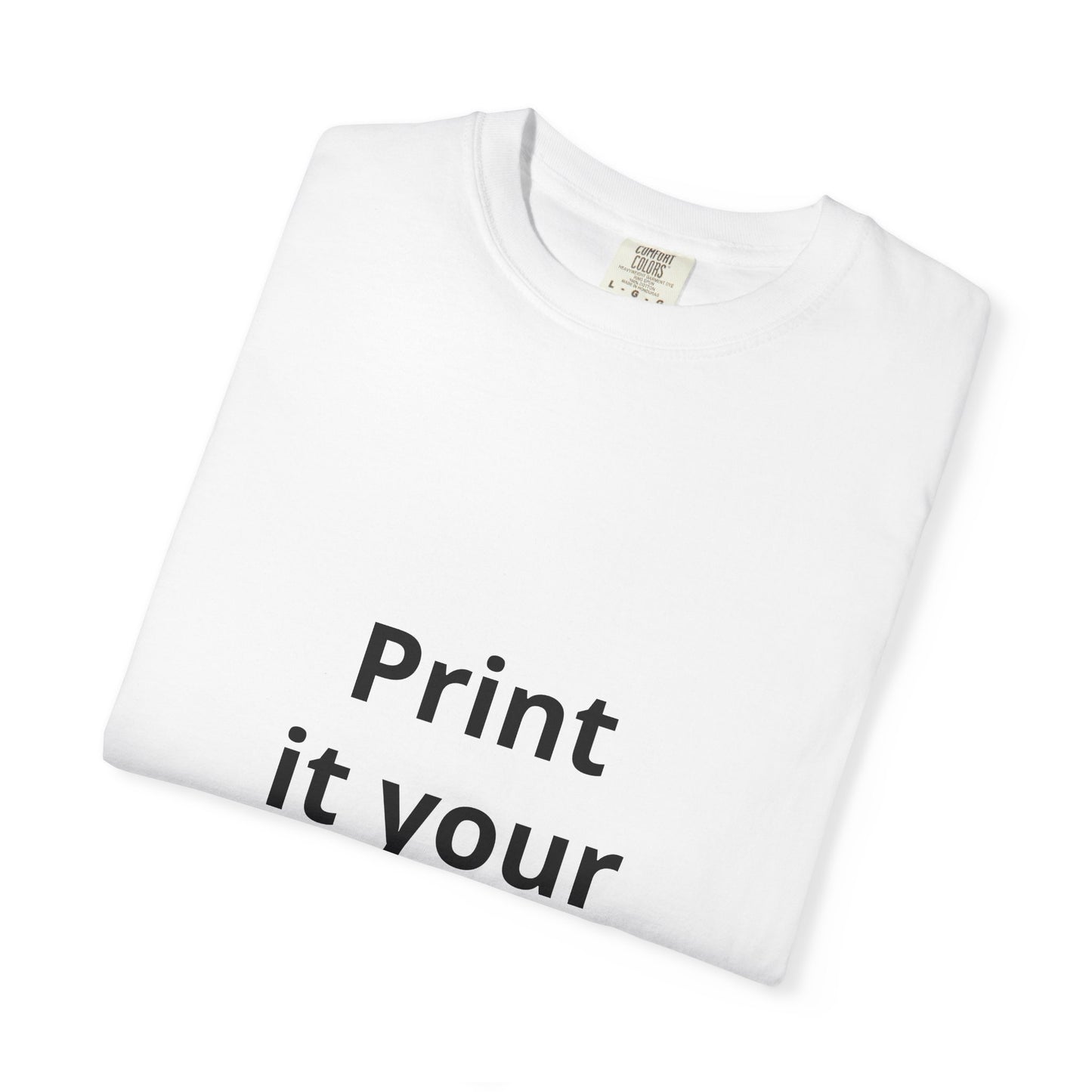 T-Shirt — "Print it Your Way" Custom Graphic Tee